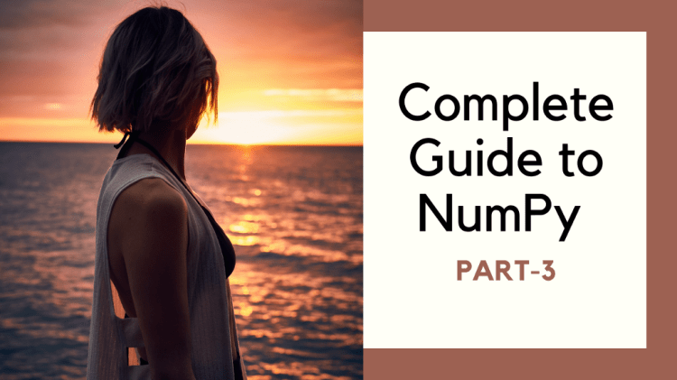 Complete Guide to Numpy for Beginners &mdash; Part 3